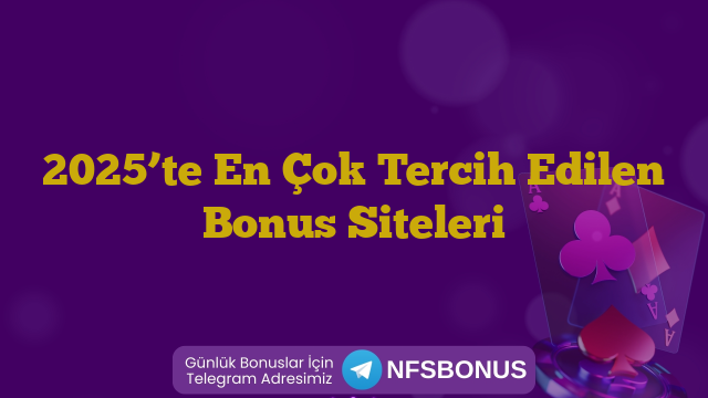 2025’te En Çok Tercih Edilen Bonus Siteleri
