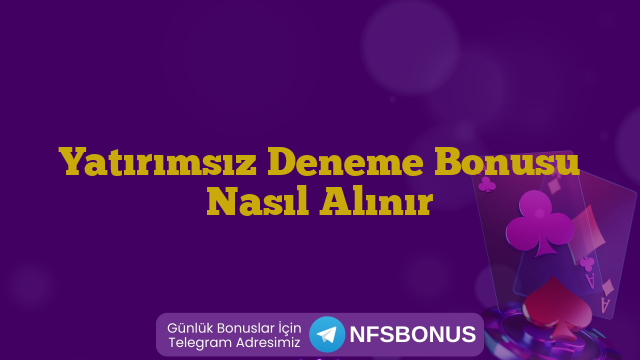 Yatırımsız Deneme Bonusu Nasıl Alınır
